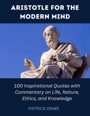 ARISTOTLE FOR THE MODERN MIND