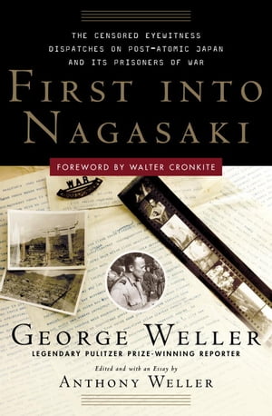 First Into Nagasaki The Censored Eyewitness Dispatches on Post-Atomic Japan and Its Prisoners of War