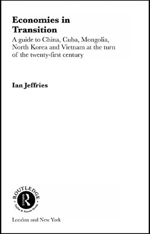 Economies in Transition A Guide to China, Cuba, Mongolia, North Korea and Vietnam at the turn of the 21st Century【電子書籍】 Ian Jeffries