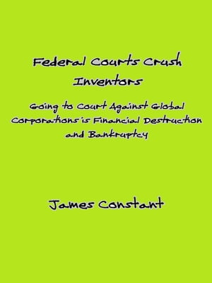 How Federal Courts Crush Inventors and Protect Corporate Interests