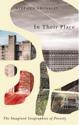 In Their Place The Imagined Geographies of Poverty【電子書籍】[ Stephen Crossley ]
