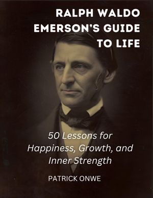 Ralph Waldo Emerson’s Guide to Life