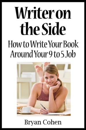 Writer on the Side: How to Write Your Book Around Your 9 to 5 JobŻҽҡ[ Bryan Cohen ]