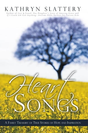 Heart Songs A Family Treasury of True Stories of Hope and InspirationŻҽҡ[ Kathryn Slattery ]