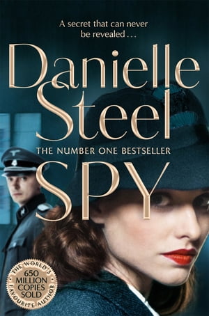 Spy A Compulsive Story Of A Double Life From The Billion Copy Bestseller【電子書籍】[ Danielle Steel ]