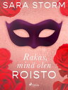 Rakas, min? olen roisto【電子書籍】[ Sara Storm ]