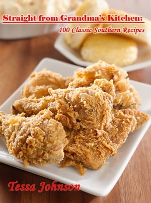 Straight from Grandma?s Kitchen: 100 Classic Southern Recipes