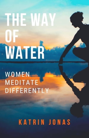 "The Way of Water. Women Meditate Differently"