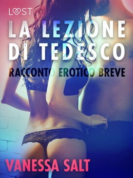 La lezione di tedesco - Racconto erotico breve【電子書籍】[ Vanessa Salt ]