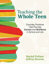 Teaching the Whole Teen Everyday Practices That Promote Success and Resilience in School and Life【電子書籍】 Rachel A. Poliner