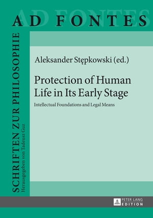 Protection of Human Life in Its Early Stage Intellectual Foundations and Legal Means