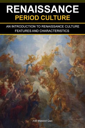 Renaissance Period Culture: An Introduction to Renaissance Culture Features and Characteristics