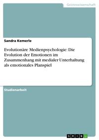 Evolution?re Medienpsychologie: Die Evolution der Emotionen im Zusammenhang mit medialer Unterhaltung als emotionales Planspiel【電子書籍】[ Sandra Kemerle ]