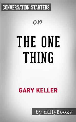 The ONE Thing: by Gary Keller | Conversation Starters