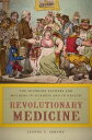 Revolutionary Medicine The Founding Fathers and Mothers in Sickness and in Health【電子書籍】 Jeanne E Abrams