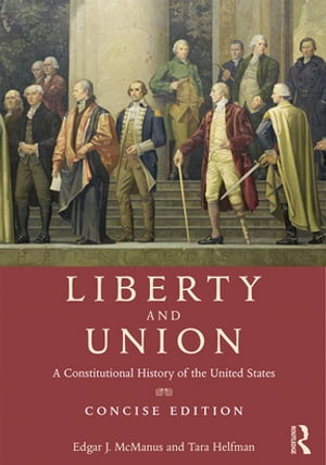 Liberty and Union A Constitutional History of the United States, concise edition【電子書籍】[ Ta..