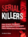 Serial Killers The Minds, Methods, and Mayhem of History 039 s Most Notorious Murderers【電子書籍】 Richard Estep