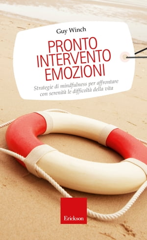 Pronto intervento emozioni. Strategie di mindfulness per affrontare con serenit? le difficolt? della vita【電子書籍】[ Guy Winch ]