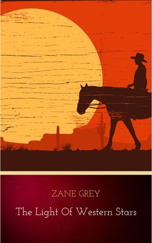 The Light of Western Stars【電子書籍】[ Zane Grey ]