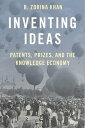 Inventing Ideas Patents, Prizes, and the Knowledge Economy