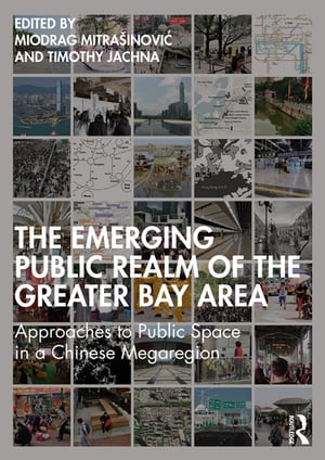 The Emerging Public Realm of the Greater Bay Area Approaches to Public Space in a Chinese Megaregion