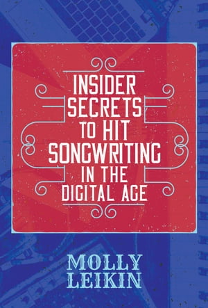 Insider Secrets to Hit Songwriting in the Digital Age