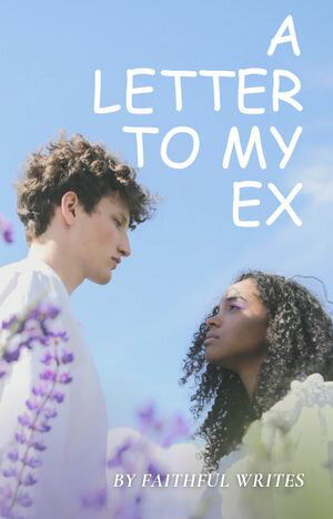 A letter to my ExŻҽҡ[ Faithful Writes ]