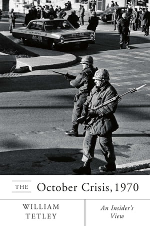 October Crisis, 1970: An Insider’s View An Insider’s View【電子書籍】[ William Tetley ]