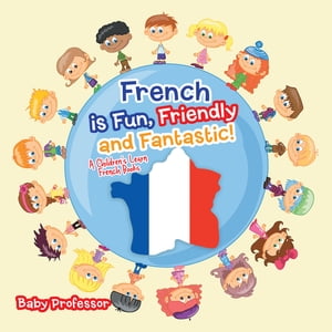 French is Fun, Friendly and Fantastic! | A Children's Learn French Books