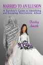 Married to an Ilusion: A Survivor's Guide to Recognizing and Escaping Narcissistic Abuse
