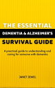 The Essential Dementia & Alzheimers survival guide A practical guide to understa...