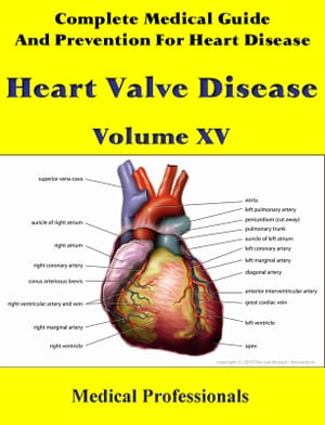 Complete Medical Guide and Prevention for Heart Diseases Volume XV; Heart Valve Disease