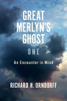 Great Merlyn's Ghost: One An Encounter in Mind【電子書籍】[ Richard H. Orndorff ]