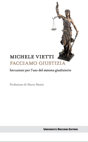 Facciamo giustizia Istruzioni per l'uso del sistema giudiziarioŻҽҡ[ Michele Vietti ]