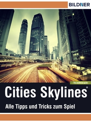 Cities: Skylines - Alles Tipps und Tricks zum Spiel! The unoffical Guide - Die inoffizielle Anleitung【電子書籍】[ Andreas Zintzsch ]