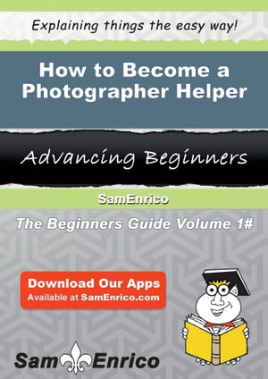 How to Become a Photographer Helper How to Become a Photographer Helper【電子書籍】[ Gwenn Key ]