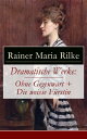 Dramatische Werke: Ohne Gegenwart Die weisse F rstin Drama in zwei Akten und ein Dramatisches Gedicht【電子書籍】 Rainer Maria Rilke