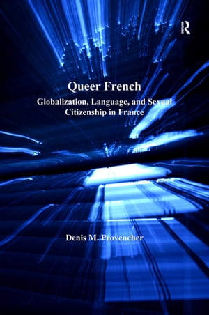 Queer French Globalization, Language, and Sexual Citizenship in FranceŻҽҡ[ Denis M. Provencher ]