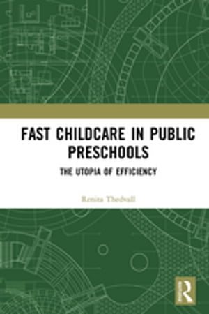 Fast Childcare in Public Preschools The Utopia of EfficiencyŻҽҡ[ Renita Thedvall ]