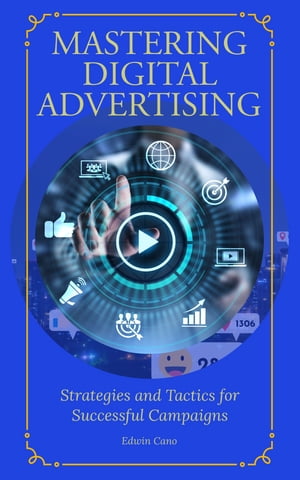 Mastering Digital Advertising【電子書籍】[
