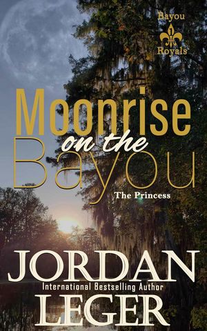 Moonrise on the Bayou Bayou Royals, #1【電子書籍】[ Jordan Leger ]