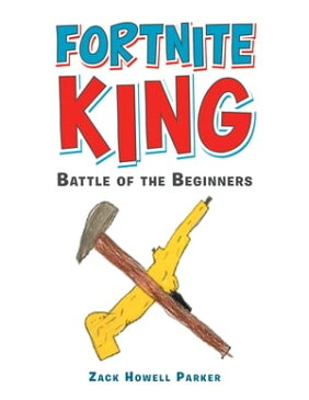 Fortnite KingBattle of the Beginners【電子書籍】[ Zack Howell Parker ]