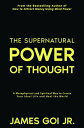 ŷKoboŻҽҥȥ㤨The Supernatural Power of Thought: A Metaphysical and Spiritual Way to Create Your Ideal Life and Heal the WorldŻҽҡ[ James Goi Jr. ]פβǤʤ385ߤˤʤޤ