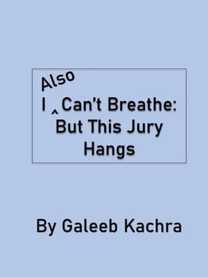 I Also Can’t Breathe: But This Jury Hangs