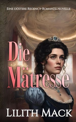 ŷKoboŻҽҥȥ㤨Die M?tresse Eine d?stere Regency-Romanze Novelle in Drei Teilen, Buch 2Żҽҡ[ Lilith Mack ]פβǤʤ320ߤˤʤޤ