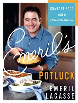 Emeril's Potluck Comfort Food with a Kicked-Up Attitude【電子書籍】[ Emeril Lagasse ]
