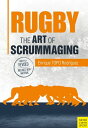 Rugby: The Art of Scrummaging A History, a Manual and a Law Dissertation on the Rugby Scrum