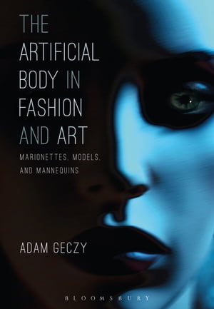 The Artificial Body in Fashion and Art Marionettes, Models and Mannequins