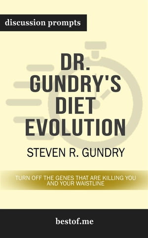 Summary: "Dr. Gundry's Diet Evolution: Turn Off the Genes That Are Killing You and Your Waistline" by Steven R. Gundry | Discussion Prompts