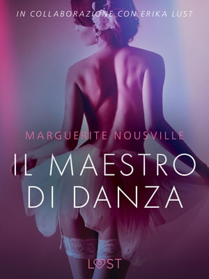 Il maestro di danza - Breve racconto erotico【電子書籍】[ Marguerite Nousville ]